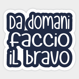 Da domani faccio il bravo - Starting tomorrow, I'll be good (white) Sticker